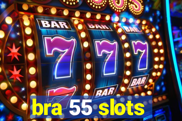 bra 55 slots